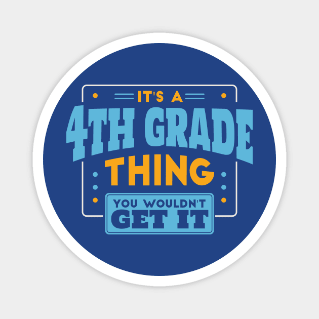 It's a 4th Grade Thing, You Wouldn't Get It // Back to School 4th Grade Magnet by SLAG_Creative